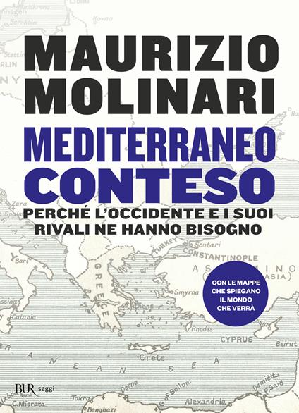 Mediterraneo conteso. Perché l'Occidente e i suoi rivali ne hanno bisogno - Maurizio Molinari - copertina