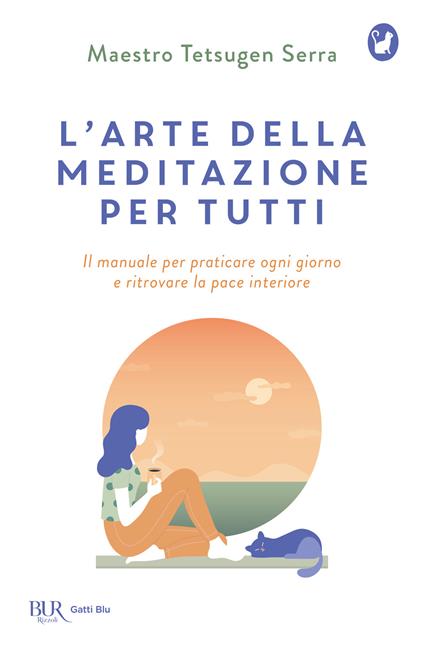 L'arte della meditazione per tutti. Il manuale per praticare ogni giorno e ritrovare la pace - Carlo Tetsugen Serra - copertina