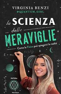 Libro La scienza delle meraviglie. Come la fisica può spiegarci la realtà Virginia Benzi