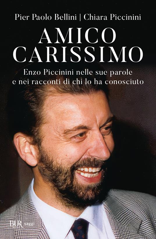 Amico carissimo. Enzo Piccinini nelle sue parole e nei racconti di chi lo ha conosciuto - Pier Paolo Bellini,Chiara Piccinini - copertina