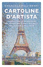 Cartoline d'artista. Viaggio tra le meraviglie del mondo nei dipinti più belli della storia dell'arte