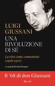 Libro Una rivoluzione di sé. La vita come comunione (1968-1970) Luigi Giussani