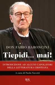 Libro Tiepidi... mai! Introduzione ad alcuni capolavori della letteratura cristiana Fabio Baroncini