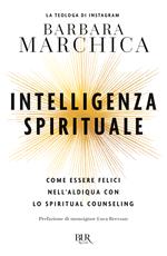 Intelligenza spirituale. Come essere felici nell'aldiqua con lo spiritual counseling