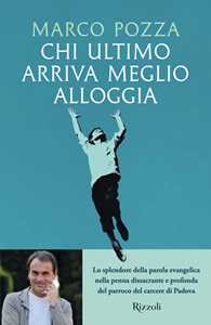 Libro Chi ultimo arriva meglio alloggia Marco Pozza