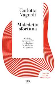 Libro Maledetta sfortuna. Vedere, riconoscere e rifiutare la violenza di genere Carlotta Vagnoli