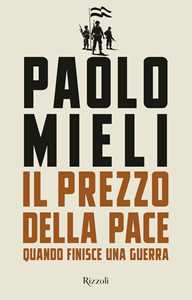Libro Il prezzo della pace. Quando finisce una guerra Paolo Mieli