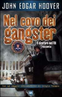 Nel covo dei gangster. La lotta al crimine raccontata dal padre dell'FBI - John E. Hoover - copertina