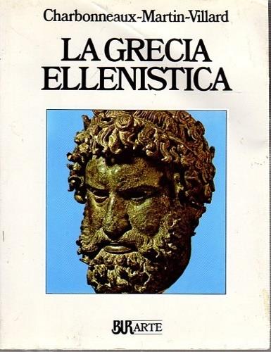 La Grecia ellenistica (330-50 a. C.) - Jean Charbonneaux,Roland Martin,François Villard - copertina