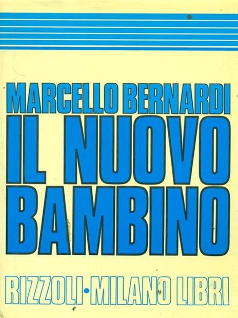 Il nuovo bambino. Una guida per i genitori di oggi. Da 0 a 11 anni - Marcello Bernardi - 3