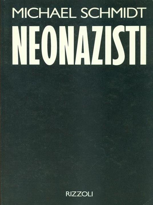 Neonazisti. Un'inchiesta sconvolgente - Michael Schmidt - 2