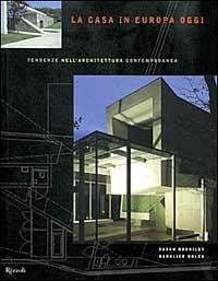 La casa in Europa oggi. Tendenze nell'architettura contemporanea - Susan Doubilet,Daralice Boles - copertina