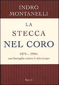 La stecca nel coro. 1974-1994: una battaglia contro il mio tempo - Indro Montanelli - copertina