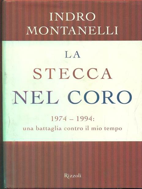 La stecca nel coro. 1974-1994: una battaglia contro il mio tempo - Indro Montanelli - 2