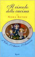 Il circolo della cucina. Il cibo, l'amore, l'amicizia