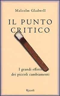 Il punto critico. I grandi effetti dei piccoli cambiamenti - Malcolm Gladwell - copertina