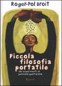 Piccola filosofia portatile. 101 esperimenti di pensiero quotidiano - Roger-Pol Droit - copertina