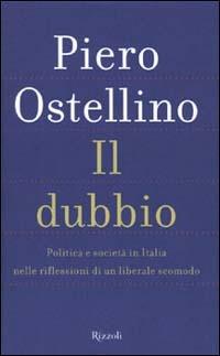 Il dubbio. Politica e società in Italia nelle riflessioni di un liberale scomodo - Piero Ostellino - copertina