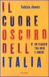 Il cuore oscuro dell'Italia. Un viaggio tra odio e amore - Tobias Jones - copertina