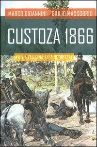 Custoza 1866. La via italiana alla sconfitta - Marco Gioannini,Giulio Massobrio - copertina