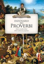 Dizionario dei proverbi. Detti e modi di dire della tradizione popolare