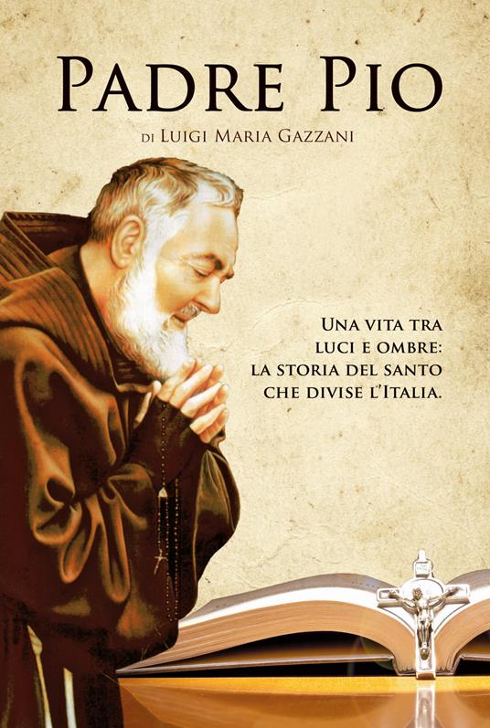 Padre Pio. Una vita tra luci e ombre: la storia del santo che divise  l'Italia - Luigi Maria Gazzani - Libro - Rusconi Libri - | laFeltrinelli