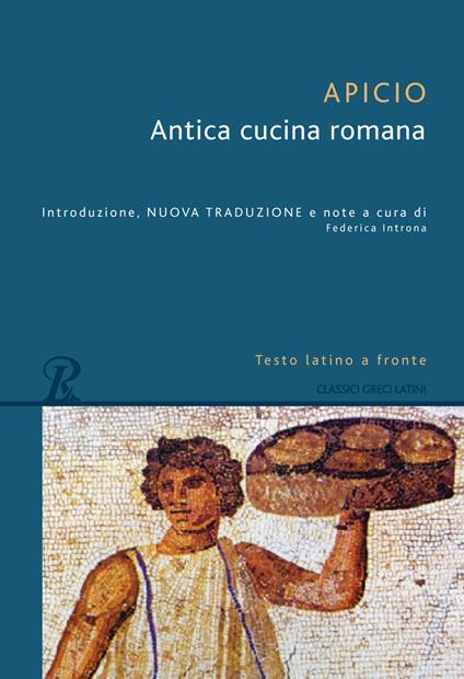 Antica cucina romana. Testo latino a fronte - Marco Apicio - copertina