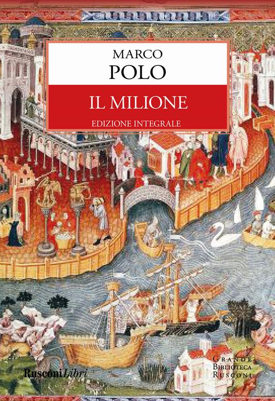 Il milione. Ediz. integrale - Marco Polo - Libro - Rusconi Libri - Grande  biblioteca Rusconi | laFeltrinelli