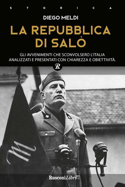 La Repubblica di Salò. Gli avvenimenti che sconvolsero l'Italia analizzati e presentati con chiarezza e obiettività - Diego Meldi - copertina