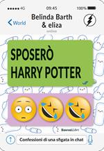 Sposerò Harry Potter. Confessioni di una sfigata in chat