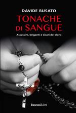 Tonache di sangue. Assassini, briganti e sicari del clero