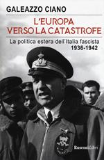 L' Europa verso la catastrofe. La politica estera dell'Italia fascista. 1936-1942