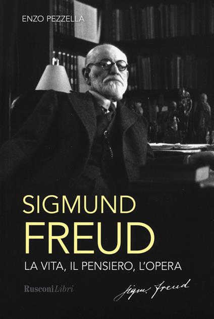 Sigmund Freud. La vita, il pensiero, l'opera - Enzo Pezzella - copertina