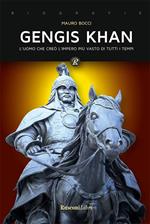 Gengis Khan. L'uomo che creò l'impero più vasto di tutti i tempi