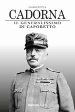 Cadorna. Il generalissimo di Caporetto