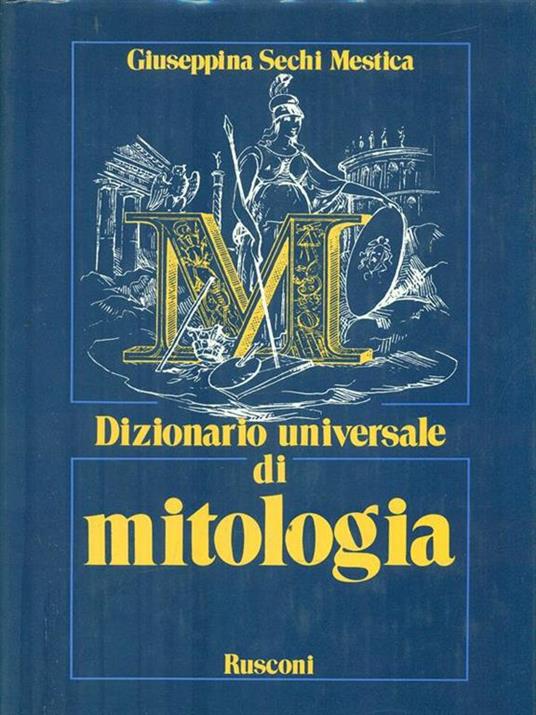 Dizionario universale di mitologia - Giuseppina Sechi Mestica - 2