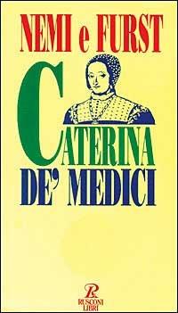 Caterina de' Medici - Orsola Nemi,Henry Furst - copertina