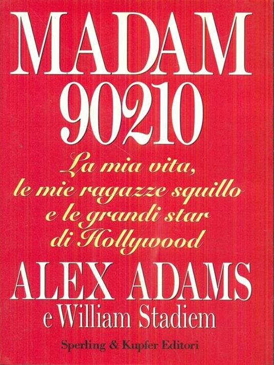 Madam 90210. La mia vita, le mie ragazze squillo e le grandi star di Hollywood - Alex Adams,William Stadiem - 5