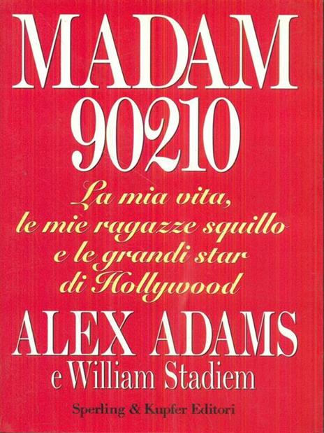 Madam 90210. La mia vita, le mie ragazze squillo e le grandi star di Hollywood - Alex Adams,William Stadiem - copertina