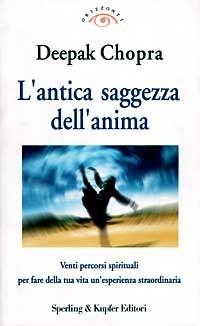 L' antica saggezza dell'anima. Venti percorsi spirituali per fare della tua vita un'esperienza straordinaria - Deepak Chopra - copertina