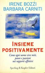 Insieme positivamente. Come ogni uomo vive miti, paure e passioni nei rapporti affettivi