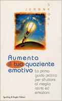 Aumenta il tuo quoziente emotivo. La prima guida pratica per sfruttare al meglio istinti ed emozioni