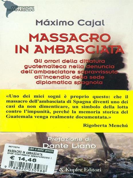 Massacro in ambasciata. Gli orrori della dittatura guatemalteca nella denuncia dell'ambasciatore sopravvissuto all'incendio della sede diplomatica spagnola - Máximo Cajal - copertina