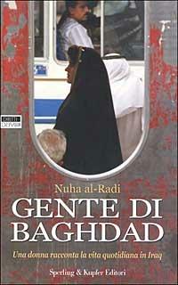 Gente di Baghdad. Una donna racconta la vita quotidiana in Iraq - Nuha Al-Radi - copertina