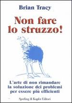 Non fare lo struzzo! L'arte di non rimandare la soluzione dei problemi per essere più efficienti