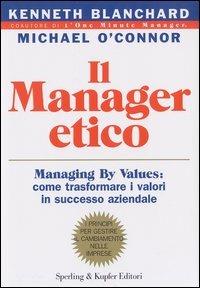 Il manager etico - Kenneth Blanchard,Michael O'Connor - copertina