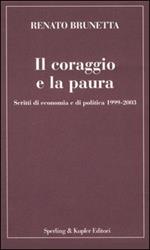 Il coraggio e la paura. Scritti di economia e di politica 1999-2003