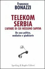 Telekom Serbia. L'affare di cui nessuno sapeva. Un caso politico, mediatico e giudiziario