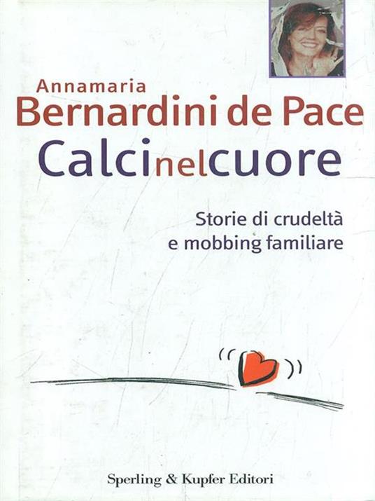 Calci nel cuore. Storie di crudeltà e mobbing familiare - Annamaria Bernardini de Pace - 4