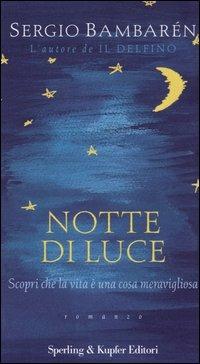 Notte di luce. Scopri che la vita è una cosa meravigliosa - Sergio Bambarén - copertina